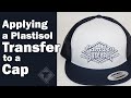 Applying a Plastisol Transfer to a Cap