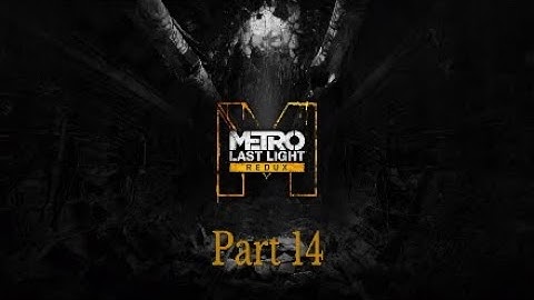 Metro Redux Last Light Walkthrough Part 14 Dark Waters-No Commentary