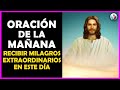 🌻La Mejor Oración De La Mañana Para Recibir Milagros Extraordinarios En Este Día