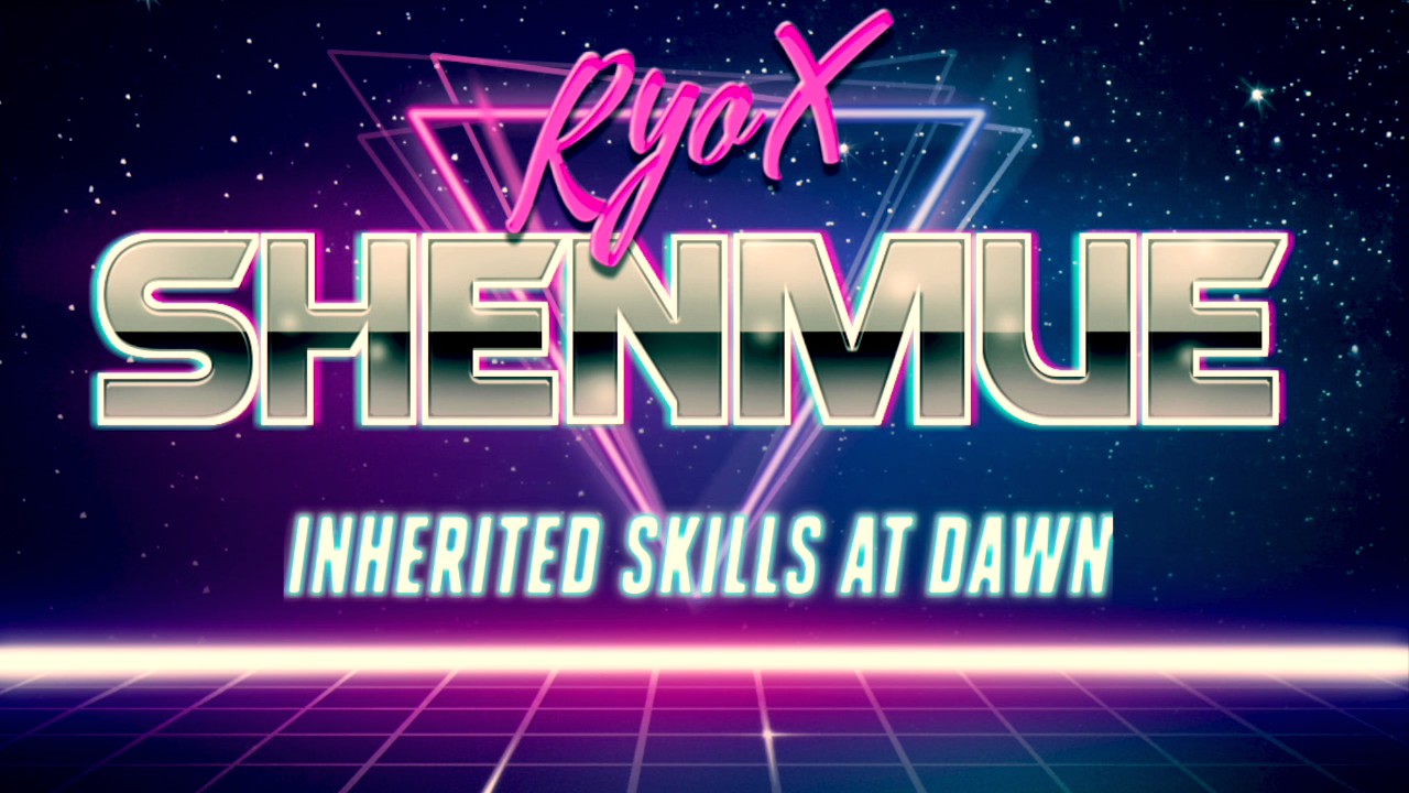 Ryox - Inherited Skills At Dawn (Shenmue '80s Remix)