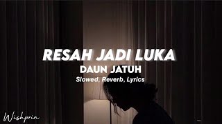 Resah Jadi Luka - Daun Jatuh | slowed + reverb + lyrics