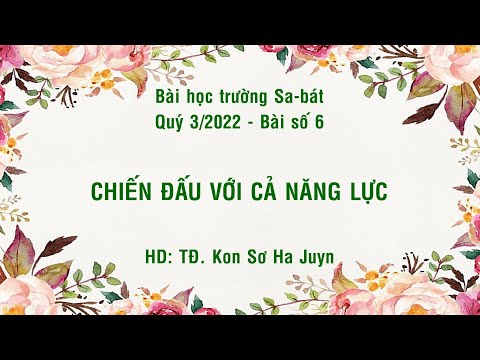 Video Trường Sa-bát Quý 3/2022 - Bài 6: CHIẾN ĐẤU VỚI CẢ... - youtube