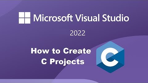 How to Create C Projects using Visual Studio 2022