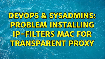 DevOps & SysAdmins: Problem installing IP-Filters MAC for transparent proxy