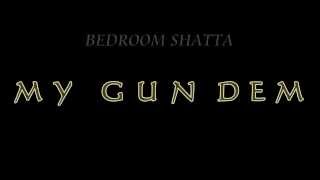 Bedroom Shatta MY GUN DEM October 2013