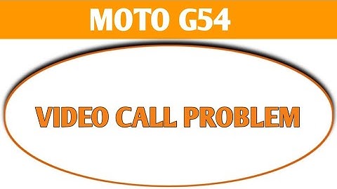 how to solve video call problem in Moto g54, Moto g54 video call nahi ho raha hai