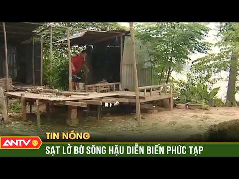 Hau Riverbank erosion becomes complex, many residents unable to relocate | ANTV