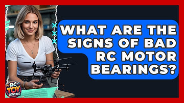 What are the signs of bad RC motor bearings? - RC Toy Central