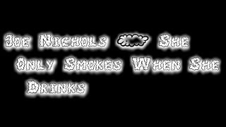 Video thumbnail of "Joe Nichols - She Only Smokes When She Drinks [Lyric Video]"