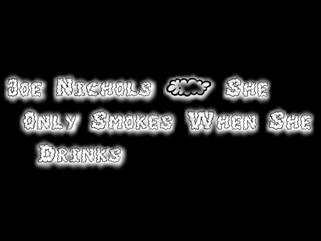 Joe Nichols - She Only Smokes When She Drinks [Lyric Video] - YouTube