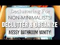 DECLUTTER & ORGANIZE! Messy Bathroom Vanity | How to Declutter When You're NOT a MINIMALIST! Ep 1
