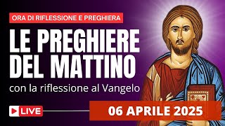 Le Preghiere del Mattino di oggi 06 Aprile 2025 - V Domenica di Quaresima