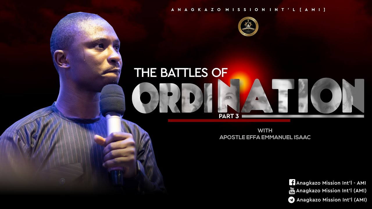 The Battles of Ordination_Part 3 by Apostle Effa Emmanuel Isaac - YouTube