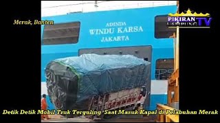 Detik Detik Mobil Truk Terguling Saat Masuk Kapal di Pelabuhan Merak 0