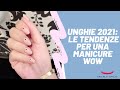 Tendenze Unghie 2021 per una manicure WOW