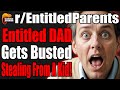 Entitled Dad gets BUSTED Stealing from a Student! | r/EntitledParents | #104