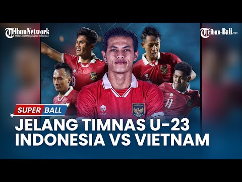 🔴  LIVE Jelang Timnas U-23 Indonesia Vs Vietnam di Final Piala Aff U-23 2023
