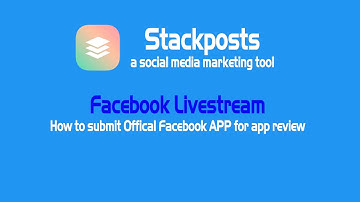 Stackposts - Live Stream Pre-Recorded Video To Facebook - How to submit for app review