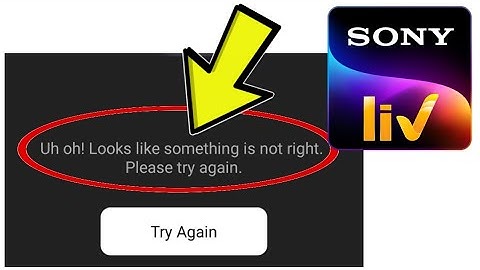 How To Fix Sony LIV App Uh oh! Looks like something is not right. Please try again. Problem Solved