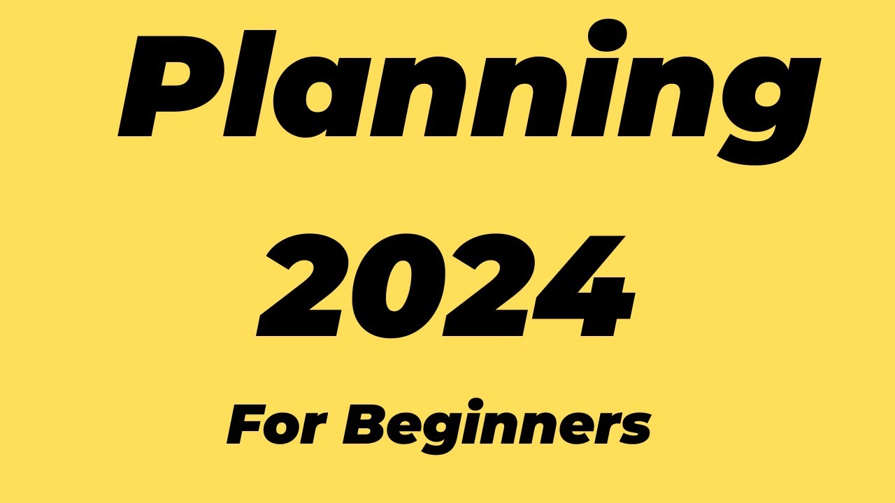 Planning 2024 for beginners : The Realisitic Way 