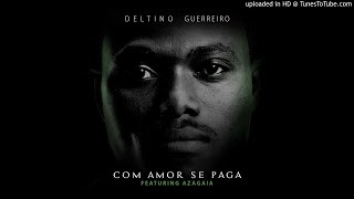 Deltino Guerreiro Feat. Azagaia - Com Amor Se Paga