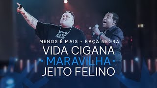 Grupo Menos é Mais e Raça Negra - Vida Cigana/ Maravilha/ Jeito Felino (Clipe Oficial)