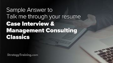 Talk me through your resume, sample answer (Case Interview & Management Consulting classics)