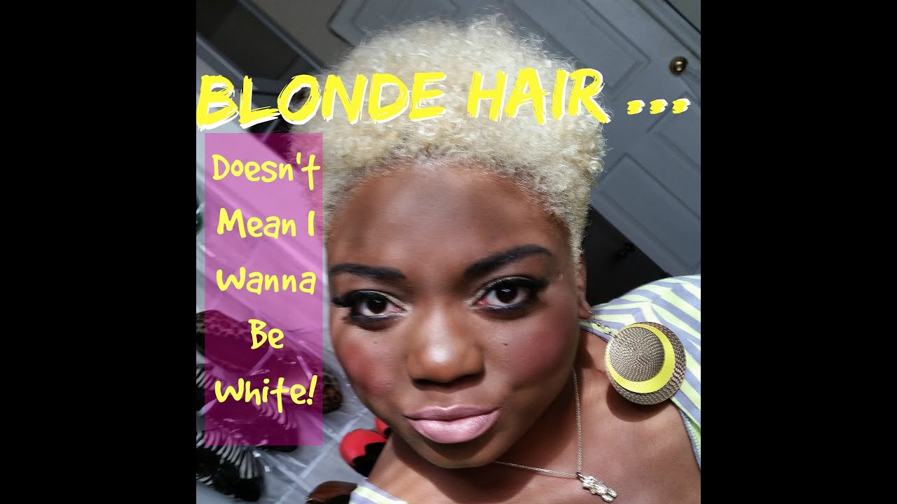 Just Because Im Blonde Doesnt Mean I Want To Be White Black