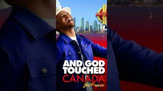 And God Touched Canada 🇨🇦