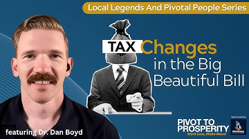 Tax Changes in the Big Beautiful Bill by Dr. Dan Boyd