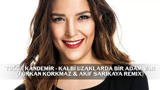 Tuğçe Kandemir   Kalbi Uzaklarda Bir Adam Var Furkan Korkmaz & Akif Sarıkaya Remix Resimi