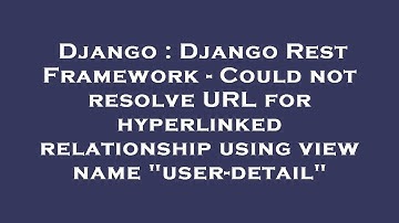 Django : Django Rest Framework - Could not resolve URL for hyperlinked relationship using view name