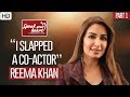 Reema Khan | Reveals All About Herself | Speak Your Heart With Samina Peerzada | Part I