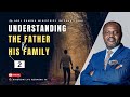 UNDERSTANDING THE FATHER AND HIS FAMILY | PART 2