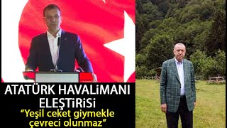 Ekrem İmamoğlu'ndan Atatürk Havalimanı eleştirisi: Yeşil ceket giymekle çevreci olunmaz!