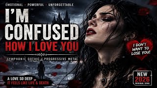 I'm Confused How I Love You | Symphonic Gothic Metal Ballad  2026 | Emotional Progressive Metal Song