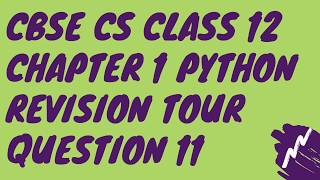 C Q-11 Chapter 1 Python Revision Tour Class 12 CBSE Computer Science 2020-21 Solution Guide