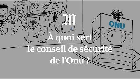 A quoi sert le Conseil de sécurité de l