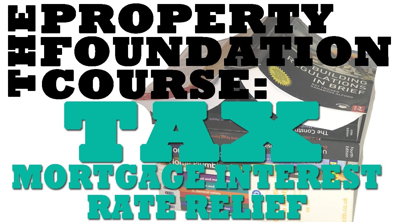 12.1 The PROPERTY FOUNDATION COURSE; Tax, Mortgage Interest Rate relief