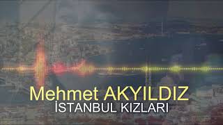 Mehmet AKYILDIZ - İSTABUL KIZLARI (RESMİ HESAP) Resimi