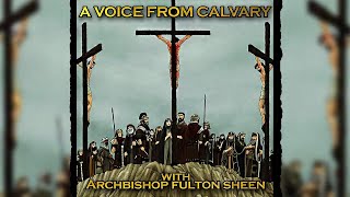 A Voice From Calvary (pt2) by Archbishop Fulton Sheen | Good Friday