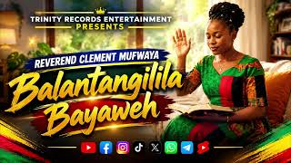 Balantangilila Bayaweh - Reverend Clement Mufwaya | Bemba Gospel Music