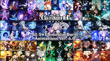 All 5 Star Characters Elemental Burst Animations - Genshin Impact (Version 6.0 Collection)