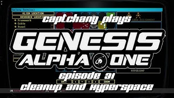 CaptChang Plays Genesis Alpha One E31: Cleanup and Hyperspace