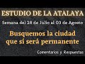 ESTUDIO DE LA ATALAYA ✅ SEMANA DEL 28 DE JULIO AL 03 DE AGOSTO