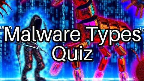 Test Your Knowledge: 10 Types of Malware You Need to Know! 💻
