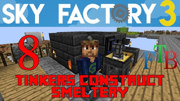 Ep 08 / Tinkers Construct Smeltery  / Sky Factory 3.0 / FTB / Minecraft / Tutorial