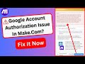 Fix Google Account Authorization Issue In Make.com, Fix Gmail, Google Drive Scope Issue In Make.com