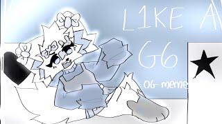 ✦ L1KE A G6!! // Original Animation Meme ✦