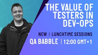Celebrity The Value of Testers in DevOps | Lunchtime Sessions | QA Babble - June 2020 Wealth
